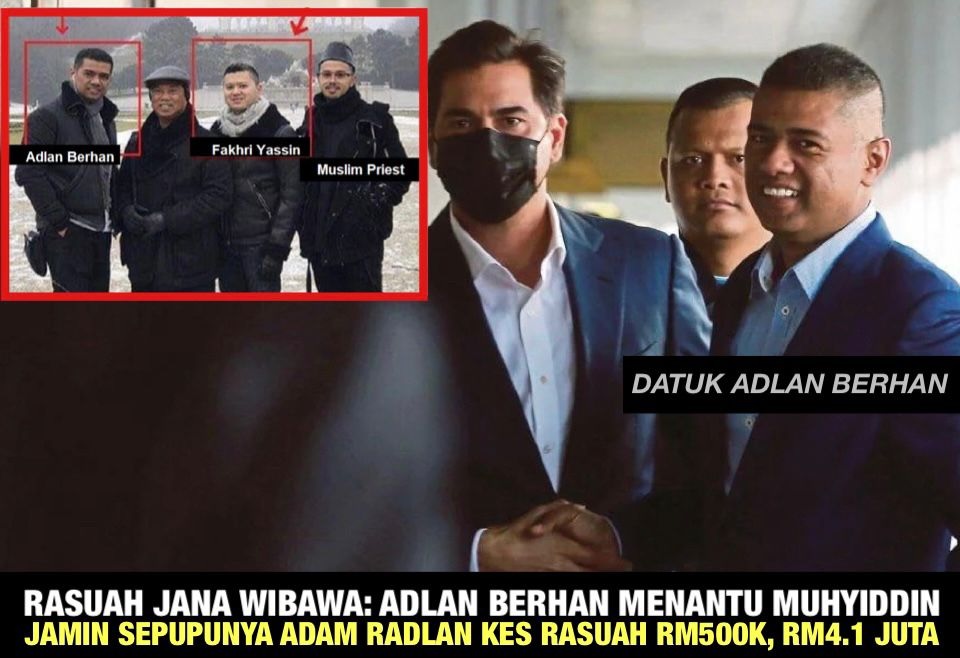 Rasuah Jana Wibawa: Adlan Berhan menantu Muhyiddin jamin sepupunya Adam Radlan kes rasuah RM500k, RM4.1 juta