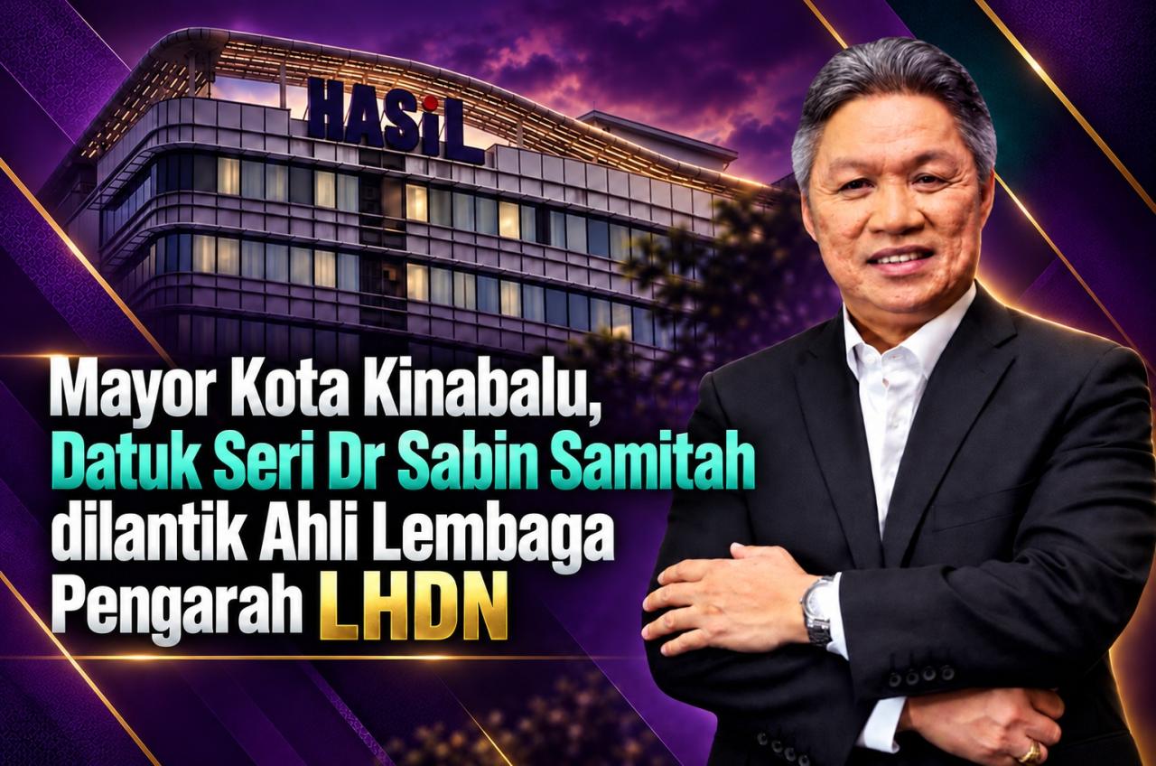 Mayor Kota Kinabalu, Datuk Seri Dr Sabin Samitah dilantik Ahli Lembaga Pengarah LHDN