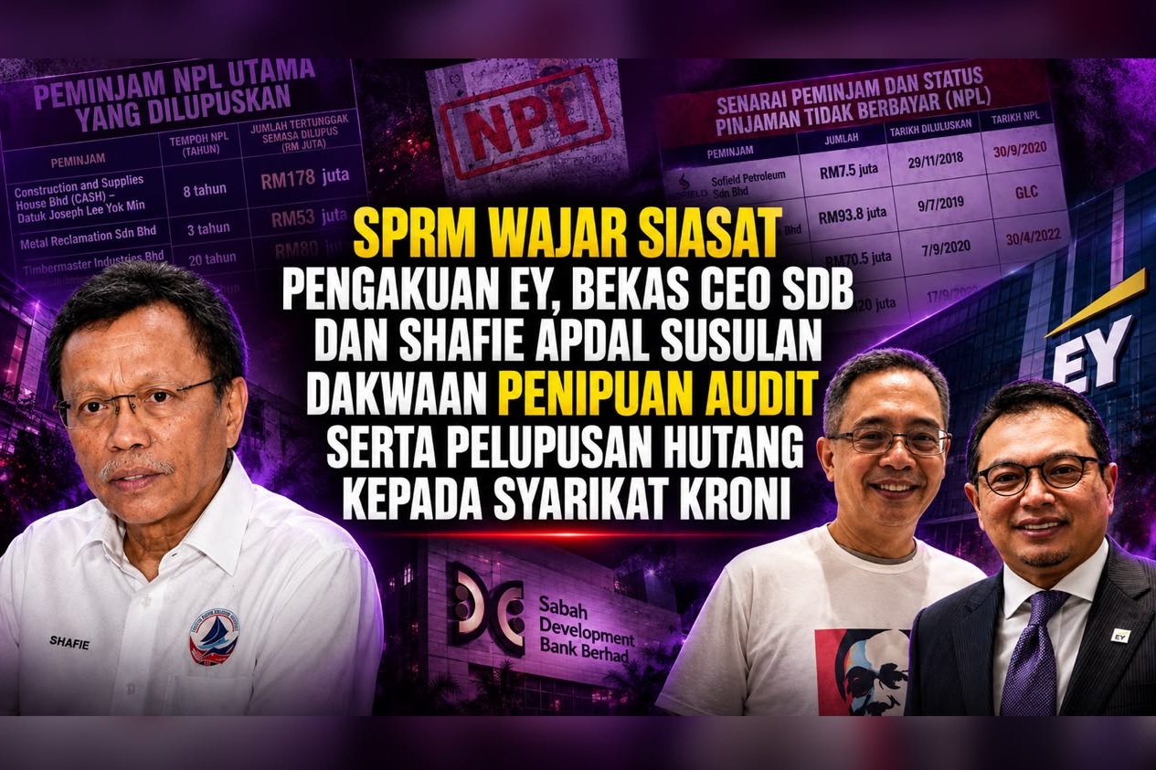 SPRM wajar siasat pengakuan EY, bekas CEO SDB dan Shafie Apdal susulan penipuan audit serta pelupusan hutang kepada Syarikat kroni